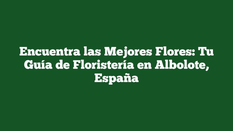 Imagen de Encuentra las Mejores Flores: Tu Guía de Floristería en Albolote, España Encuentra las Mejores Flores: Tu Guía de Floristería en Albolote, España
