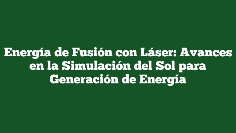 Imagen de Energía de Fusión con Láser: Avances en la Simulación del Sol para Generación de Energía Energía de Fusión con Láser: Avances en la Simulación del Sol para Generación de Energía
