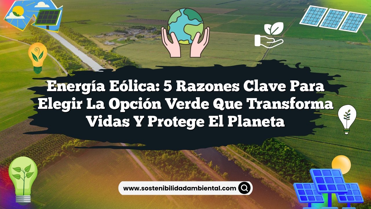 Imagen de Inicio Energía Eólica: 5 Razones Clave para Elegir la Opción Verde que Transforma Vidas y Protege el Planeta