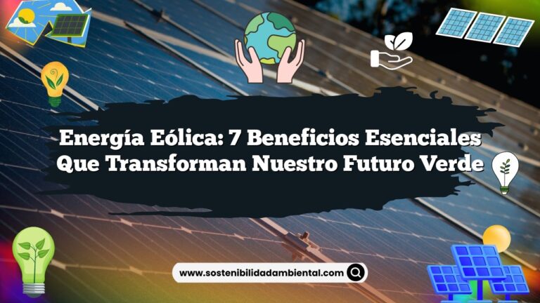 Energía Eólica: 7 Beneficios Esenciales que Transforman Nuestro Futuro Verde
