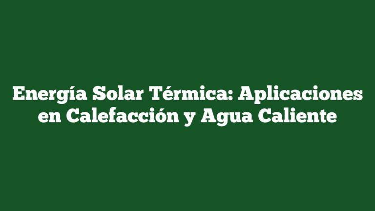 Imagen de Energía Solar Térmica: Aplicaciones en Calefacción y Agua Caliente Energía Solar Térmica: Aplicaciones en Calefacción y Agua Caliente