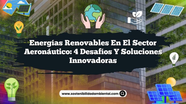 Imagen de Energías Renovables en el Sector Aeronáutico: 4 Desafíos y Soluciones Innovadoras Energías Renovables en el Sector Aeronáutico: 4 Desafíos y Soluciones Innovadoras