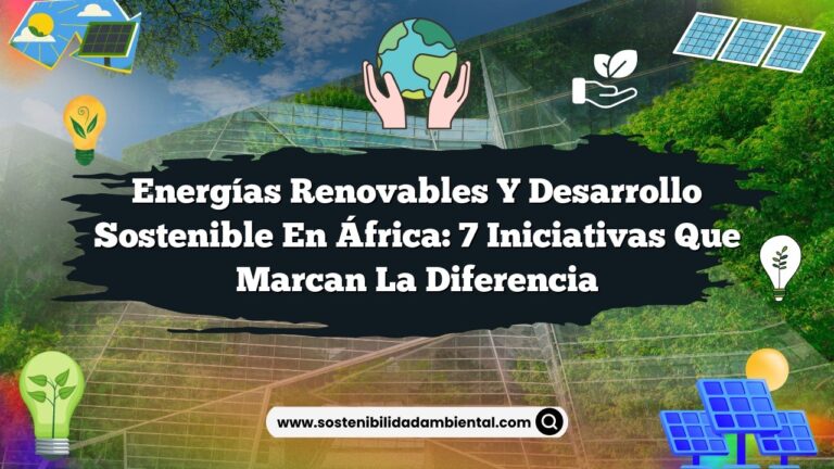 Imagen de Energías Renovables y Desarrollo Sostenible en África: 7 Iniciativas que Marcan la Diferencia Energías Renovables y Desarrollo Sostenible en África: 7 Iniciativas que Marcan la Diferencia