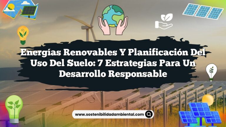 Imagen de Energías Renovables y Planificación del Uso del Suelo: 7 Estrategias para un Desarrollo Responsable Energías Renovables y Planificación del Uso del Suelo: 7 Estrategias para un Desarrollo Responsable
