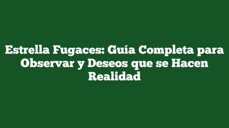 Imagen de Estrella Fugaces: Guía Completa para Observar y Deseos que se Hacen Realidad Estrella Fugaces: Guía Completa para Observar y Deseos que se Hacen Realidad