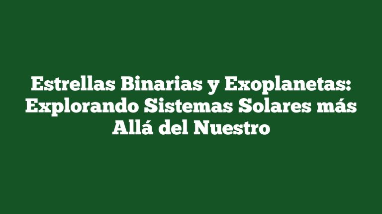 Imagen de Estrellas Binarias y Exoplanetas: Explorando Sistemas Solares más Allá del Nuestro Estrellas Binarias y Exoplanetas: Explorando Sistemas Solares más Allá del Nuestro