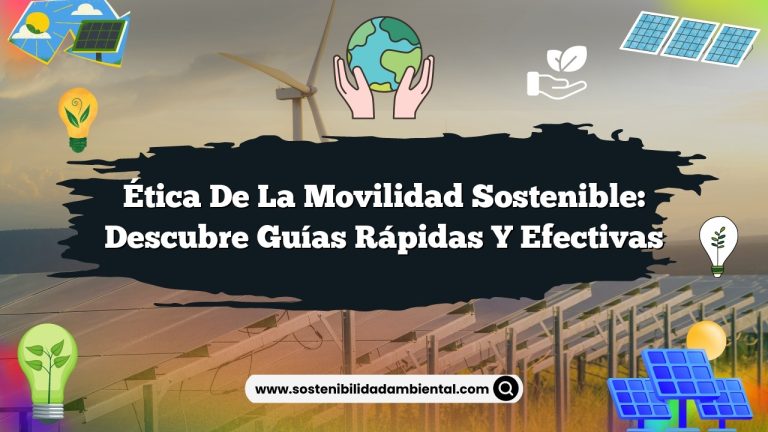 Ética de la Movilidad Sostenible: Descubre Guías Rápidas y Efectivas