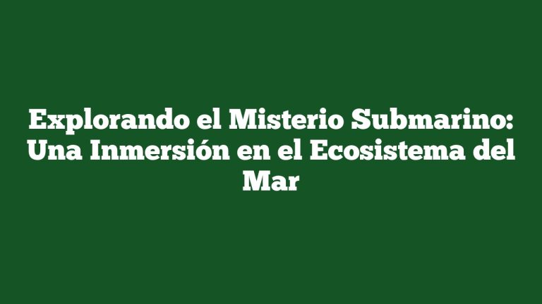 Imagen de Explorando el Misterio Submarino: Una Inmersión en el Ecosistema del Mar Explorando el Misterio Submarino: Una Inmersión en el Ecosistema del Mar