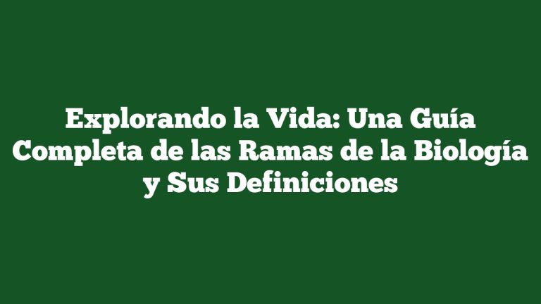 Imagen de Explorando la Vida: Una Guía Completa de las Ramas de la Biología y Sus Definiciones Explorando la Vida: Una Guía Completa de las Ramas de la Biología y Sus Definiciones