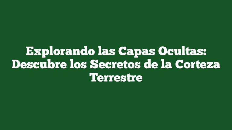 Imagen de Explorando las Capas Ocultas: Descubre los Secretos de la Corteza Terrestre Explorando las Capas Ocultas: Descubre los Secretos de la Corteza Terrestre