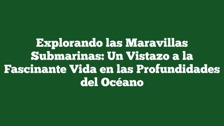 Imagen de Explorando las Maravillas Submarinas: Un Vistazo a la Fascinante Vida en las Profundidades del Océano Explorando las Maravillas Submarinas: Un Vistazo a la Fascinante Vida en las Profundidades del Océano