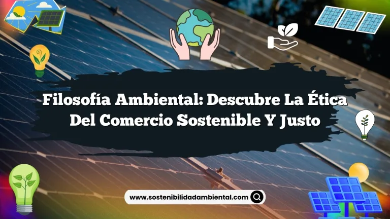 Imagen de Filosofía Ambiental: Descubre la Ética del Comercio Sostenible y Justo Filosofía Ambiental: Descubre la Ética del Comercio Sostenible y Justo