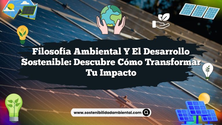 Imagen de Filosofía ambiental y el desarrollo sostenible: Descubre cómo transformar tu impacto Filosofía ambiental y el desarrollo sostenible: Descubre cómo transformar tu impacto