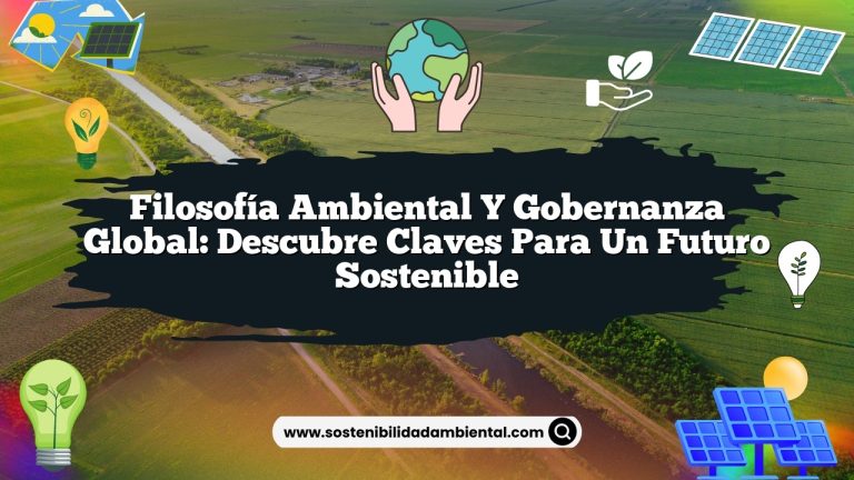 Imagen de Filosofía Ambiental y Gobernanza Global: Descubre Claves para un Futuro Sostenible Filosofía Ambiental y Gobernanza Global: Descubre Claves para un Futuro Sostenible