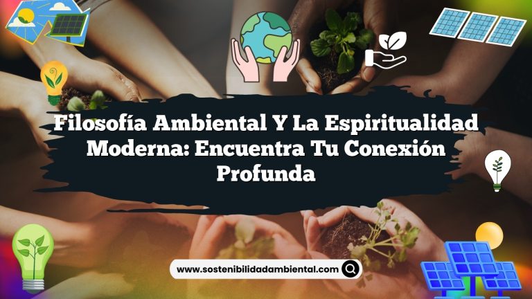 Filosofía ambiental y la espiritualidad moderna: Encuentra tu conexión profunda
