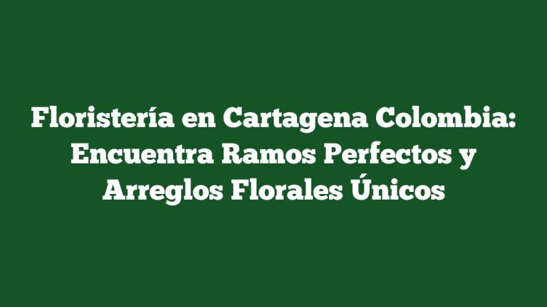 Imagen de Floristería en Cartagena Colombia: Encuentra Ramos Perfectos y Arreglos Florales Únicos Floristería en Cartagena Colombia: Encuentra Ramos Perfectos y Arreglos Florales Únicos
