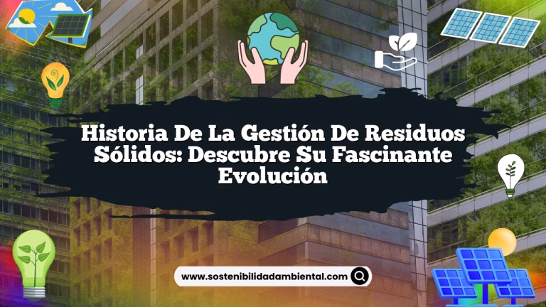 Historia de la gestión de residuos sólidos: Descubre su fascinante evolución