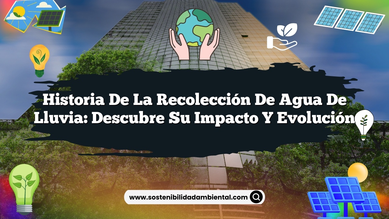 Historia de la recolección de agua de lluvia: Descubre su Impacto y Evolución