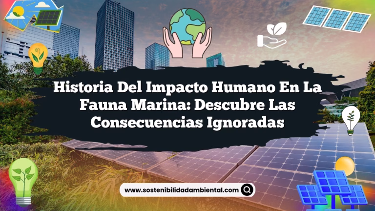 Historia del impacto humano en la fauna marina: Descubre las Consecuencias Ignoradas