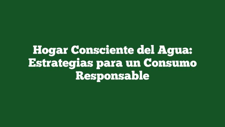 Imagen de Hogar Consciente del Agua: Estrategias para un Consumo Responsable Hogar Consciente del Agua: Estrategias para un Consumo Responsable