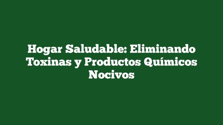 Imagen de Hogar Saludable: Eliminando Toxinas y Productos Químicos Nocivos Hogar Saludable: Eliminando Toxinas y Productos Químicos Nocivos