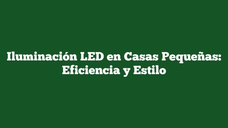 Imagen de Iluminación LED en Casas Pequeñas: Eficiencia y Estilo Iluminación LED en Casas Pequeñas: Eficiencia y Estilo