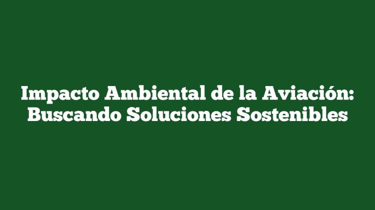Imagen de Impacto Ambiental de la Aviación: Buscando Soluciones Sostenibles Impacto Ambiental de la Aviación: Buscando Soluciones Sostenibles