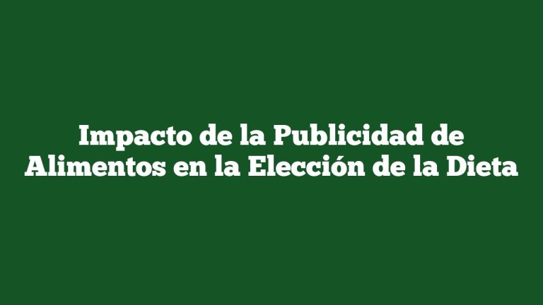 Impacto de la Publicidad de Alimentos en la Elección de la Dieta