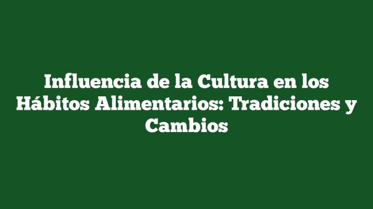 Imagen de Influencia de la Cultura en los Hábitos Alimentarios: Tradiciones y Cambios Influencia de la Cultura en los Hábitos Alimentarios: Tradiciones y Cambios