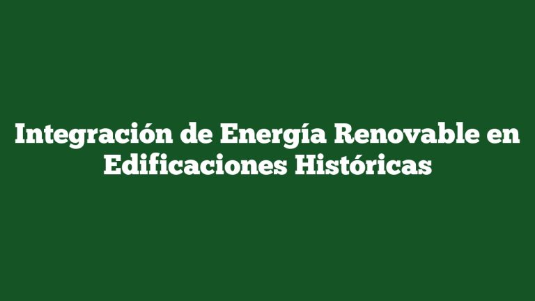 Integración de Energía Renovable en Edificaciones Históricas