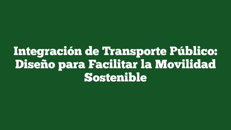 Imagen de Integración de Transporte Público: Diseño para Facilitar la Movilidad Sostenible Integración de Transporte Público: Diseño para Facilitar la Movilidad Sostenible