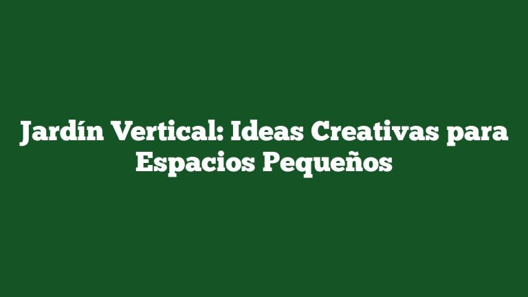 Imagen de Jardín Vertical: Ideas Creativas para Espacios Pequeños Jardín Vertical: Ideas Creativas para Espacios Pequeños