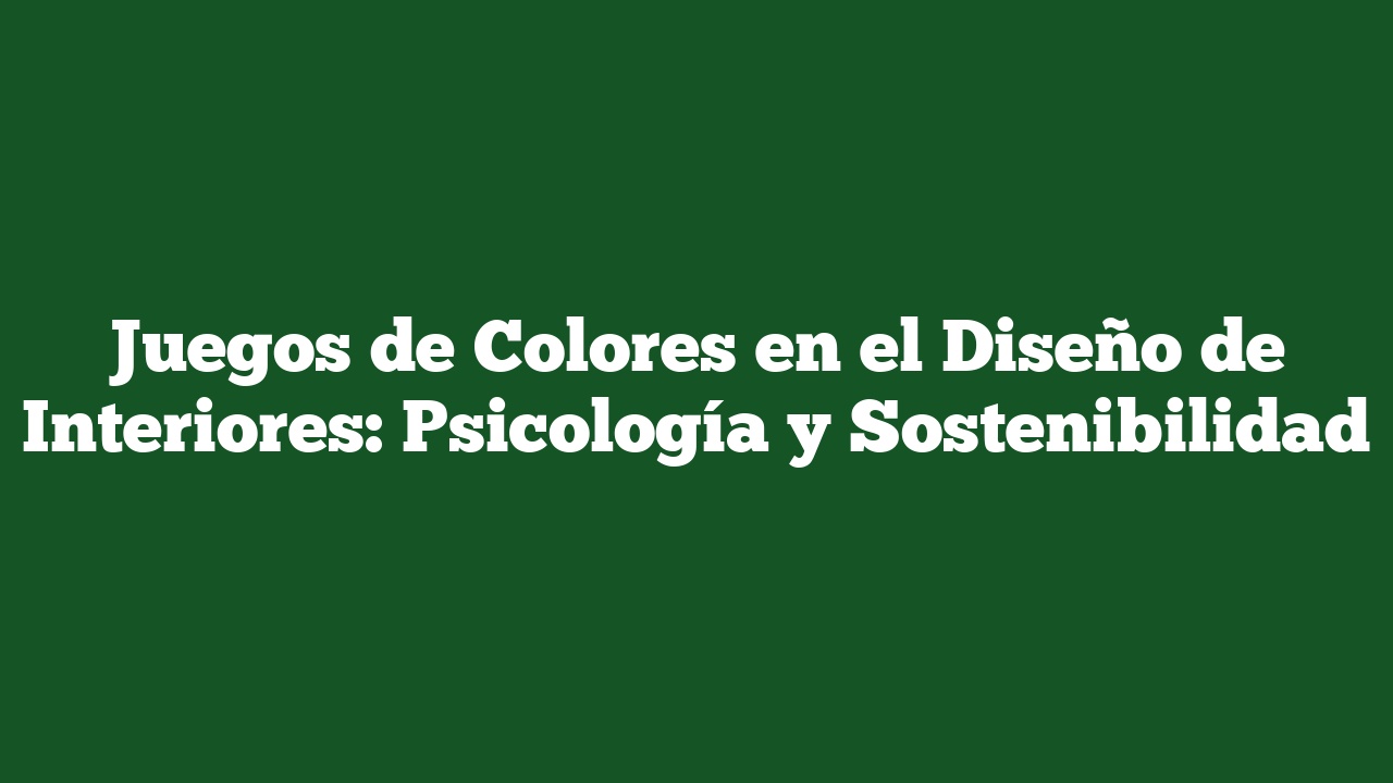 Juegos De Colores En El Diseño De Interiores: Psicología Y ...