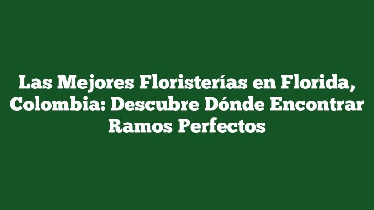 Imagen de Las Mejores Floristerías en Florida, Colombia: Descubre Dónde Encontrar Ramos Perfectos Las Mejores Floristerías en Florida, Colombia: Descubre Dónde Encontrar Ramos Perfectos