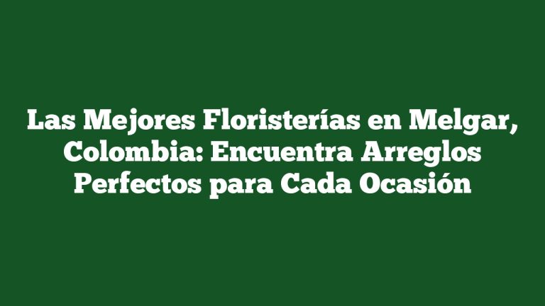 Imagen de Las Mejores Floristerías en Melgar, Colombia: Encuentra Arreglos Perfectos para Cada Ocasión Las Mejores Floristerías en Melgar, Colombia: Encuentra Arreglos Perfectos para Cada Ocasión