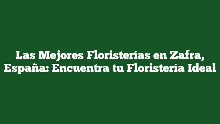 Imagen de Las Mejores Floristerías en Zafra, España: Encuentra tu Floristería Ideal Las Mejores Floristerías en Zafra, España: Encuentra tu Floristería Ideal