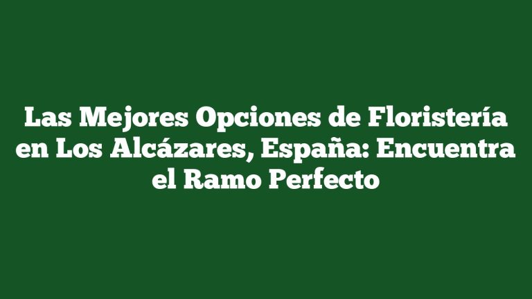 Imagen de Las Mejores Opciones de Floristería en Los Alcázares, España: Encuentra el Ramo Perfecto Las Mejores Opciones de Floristería en Los Alcázares, España: Encuentra el Ramo Perfecto