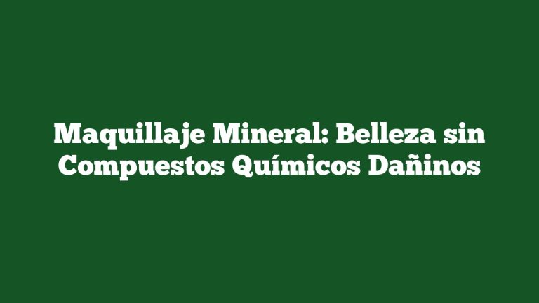 Imagen de Maquillaje Mineral: Belleza sin Compuestos Químicos Dañinos Maquillaje Mineral: Belleza sin Compuestos Químicos Dañinos