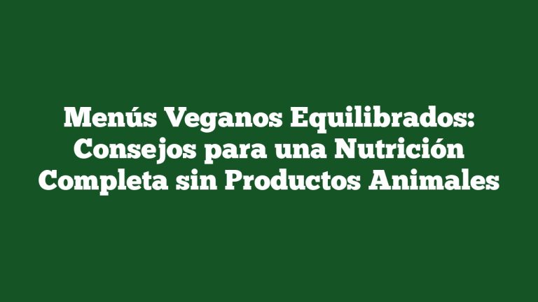 Imagen de Menús Veganos Equilibrados: Consejos para una Nutrición Completa sin Productos Animales Menús Veganos Equilibrados: Consejos para una Nutrición Completa sin Productos Animales