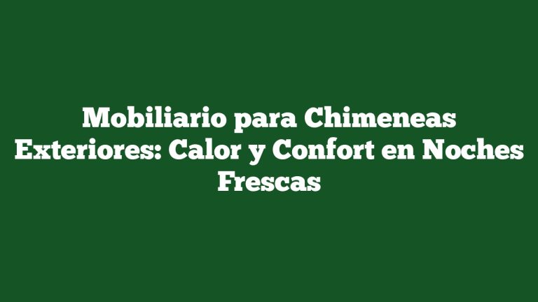Imagen de Mobiliario para Chimeneas Exteriores: Calor y Confort en Noches Frescas Mobiliario para Chimeneas Exteriores: Calor y Confort en Noches Frescas