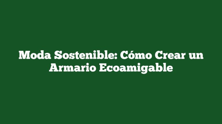 Imagen de Moda Sostenible: Cómo Crear un Armario Ecoamigable Moda Sostenible: Cómo Crear un Armario Ecoamigable