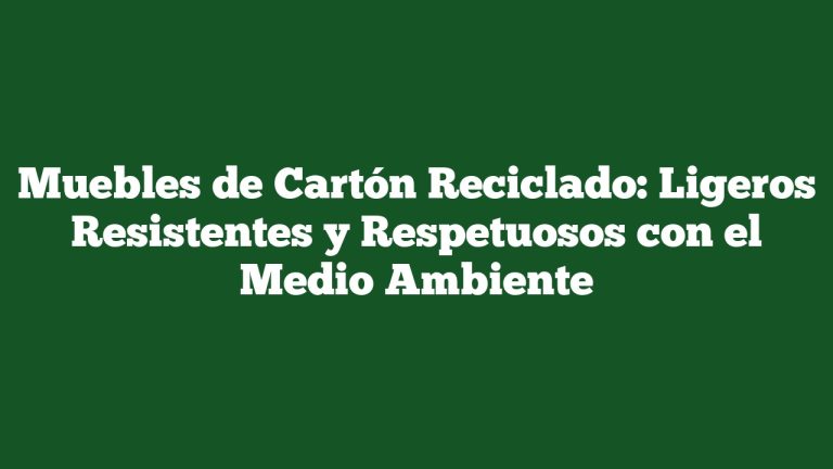 Muebles de Cartón Reciclado: Ligeros Resistentes y Respetuosos con el Medio Ambiente