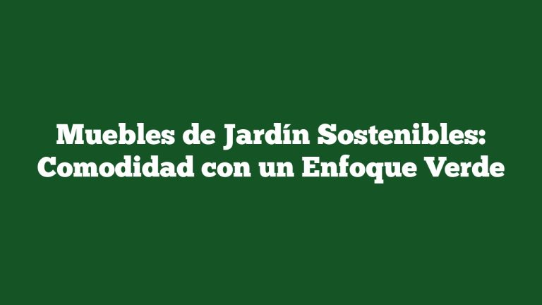 Imagen de Muebles de Jardín Sostenibles: Comodidad con un Enfoque Verde Muebles de Jardín Sostenibles: Comodidad con un Enfoque Verde
