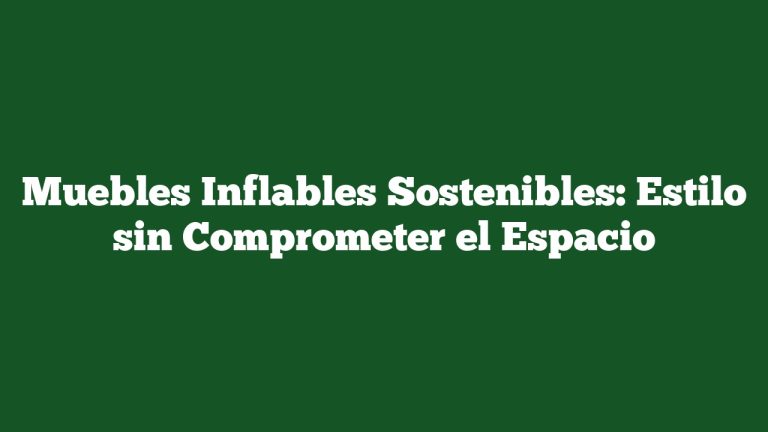 Imagen de Muebles Inflables Sostenibles: Estilo sin Comprometer el Espacio Muebles Inflables Sostenibles: Estilo sin Comprometer el Espacio