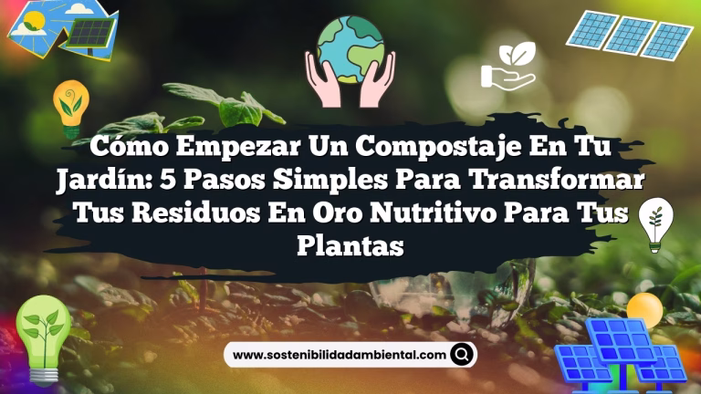 Imagen de Cómo Empezar un Compostaje en tu Jardín: 5 Pasos Simples para Transformar tus Residuos en Oro Nutritivo para tus Plantas Cómo Empezar un Compostaje en tu Jardín: 5 Pasos Simples para Transformar tus Residuos en Oro Nutritivo para tus Plantas