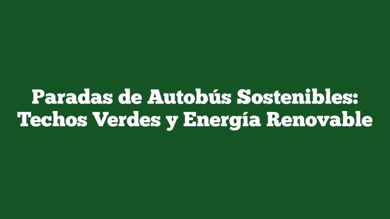 Imagen de Paradas de Autobús Sostenibles: Techos Verdes y Energía Renovable Paradas de Autobús Sostenibles: Techos Verdes y Energía Renovable