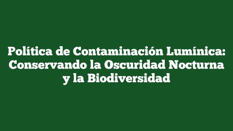 Imagen de Política de Contaminación Lumínica: Conservando la Oscuridad Nocturna y la Biodiversidad Política de Contaminación Lumínica: Conservando la Oscuridad Nocturna y la Biodiversidad