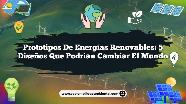 Prototipos de Energías Renovables: 5 Diseños que Podrían Cambiar el Mundo