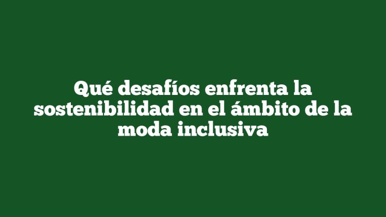 Imagen de Qué desafíos enfrenta la sostenibilidad en el ámbito de la moda inclusiva Qué desafíos enfrenta la sostenibilidad en el ámbito de la moda inclusiva