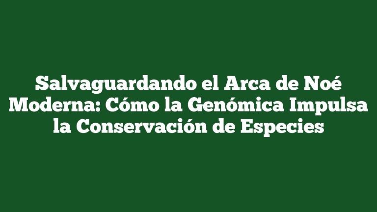 Imagen de Salvaguardando el Arca de Noé Moderna: Cómo la Genómica Impulsa la Conservación de Especies Salvaguardando el Arca de Noé Moderna: Cómo la Genómica Impulsa la Conservación de Especies